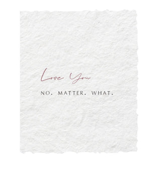 Love You No Matter What - Greeting Card