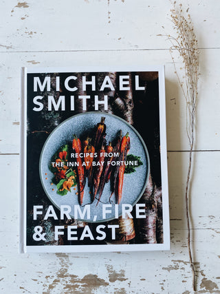 Farm, Fire & Feast: Recipes from the Inn at Bay Fortune