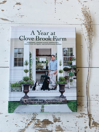 A Year at Clove Brook Farm: Gardening, Tending Flocks, Keeping Bees, Collecting Antiques, and Entertaining Friends