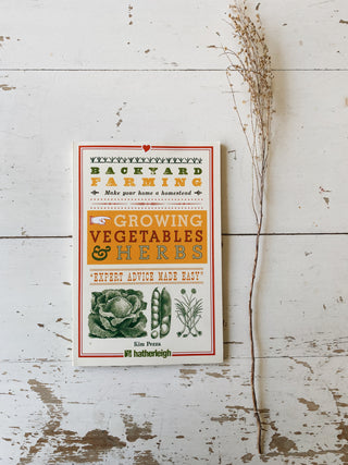 Backyard Farming: Growing Vegetables & Herbs: From Planting to Harvesting and More