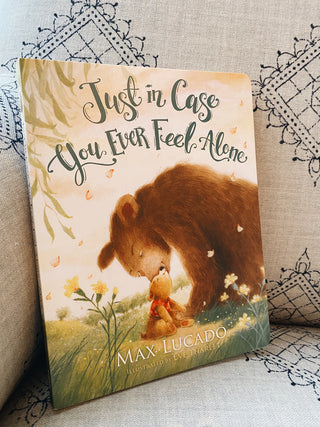Just In Case You Ever Feel Alone by Max Lucado