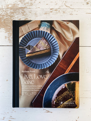 Live, Love, Bake - New and Classic Italian, English, and French Recipes for Cakes, Cookies and Other Desserts