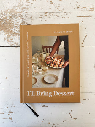 I'll Bring Dessert: Simple, Sweet Recipes for Every Occasion