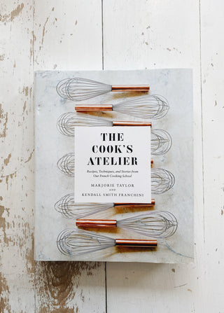 The Cook's Atelier : Recipes, Techinques, and Stories from Our French Cooking School
