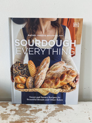 Sourdough Everything: Sweet & Savoury Recipes for Beautiful Breads & Other Bakes Cookbook