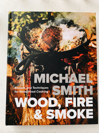 Wood, Fire & Smoke: Recipes and Techniques for Wood-Fired Cooking