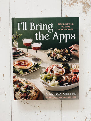 I'll Bring the Apps: Bites, Bowls, Boards & Beverages Cookbook