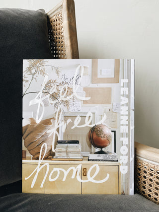 Feel Free Home: The Art of Freethinking Design by Leanne Ford