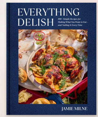 Everything Delish: 100+ Simple Recipes for Making What You Want to Eat--and Nailing It Every Time Cookbook