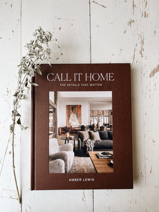 Call it Home: The Details That Matter by Amber Lewis