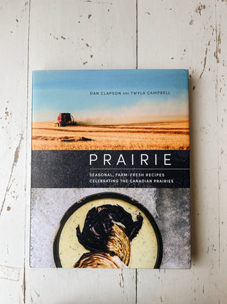 Prairie: Seasonal, Farm-Fresh Recipes Celebrating the Canadian Prairies