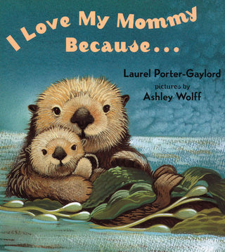 I Love My Mommy Because... By Laurel Porter-Gaylord
