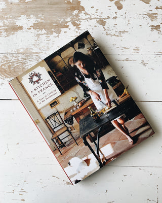A Kitchen in France: A Year of Cooking in My Farmhouse: A Cookbook