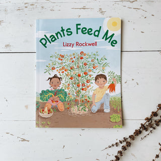 Plants Feed Me by Lizzy Rockwell